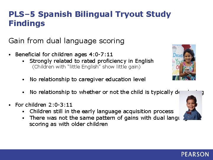 PLS– 5 Spanish Bilingual Tryout Study Findings Gain from dual language scoring • Beneficial