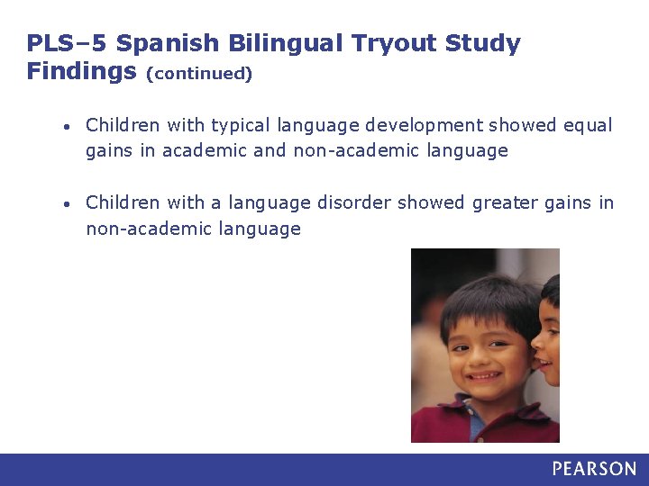 PLS– 5 Spanish Bilingual Tryout Study Findings (continued) • Children with typical language development