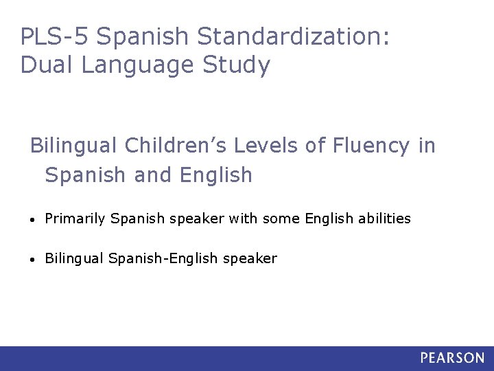 PLS-5 Spanish Standardization: Dual Language Study Bilingual Children’s Levels of Fluency in Spanish and