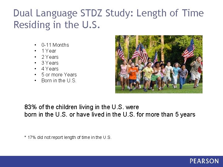 Dual Language STDZ Study: Length of Time Residing in the U. S. • •