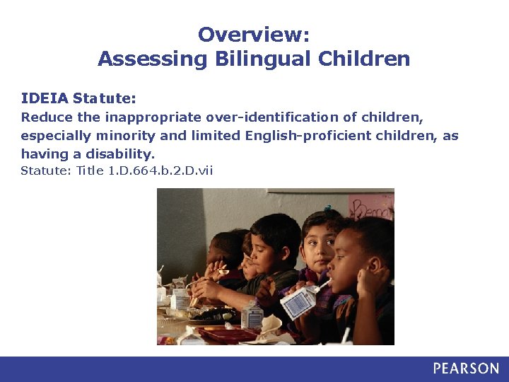 Overview: Assessing Bilingual Children IDEIA Statute: Reduce the inappropriate over-identification of children, especially minority