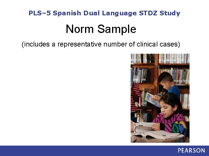 PLS– 5 Spanish Dual Language STDZ Study Norm Sample (includes a representative number of