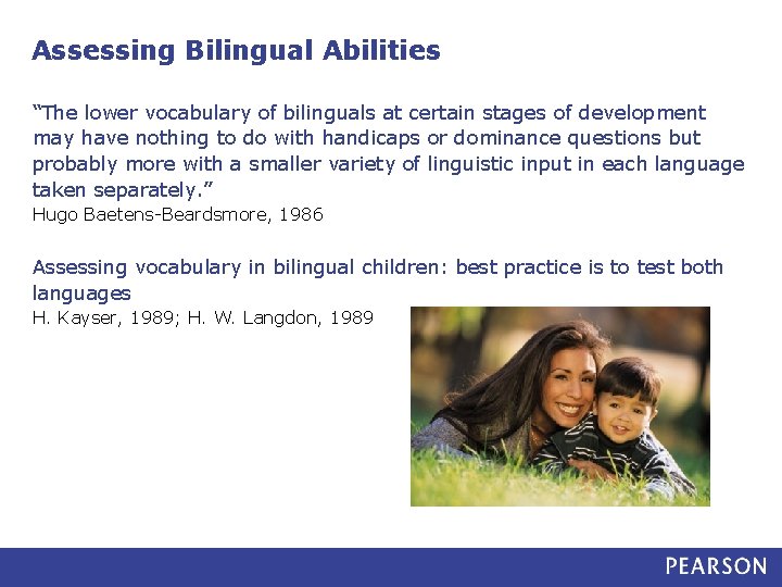 Assessing Bilingual Abilities “The lower vocabulary of bilinguals at certain stages of development may