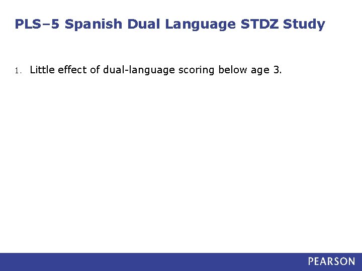 PLS– 5 Spanish Dual Language STDZ Study 1. Little effect of dual-language scoring below