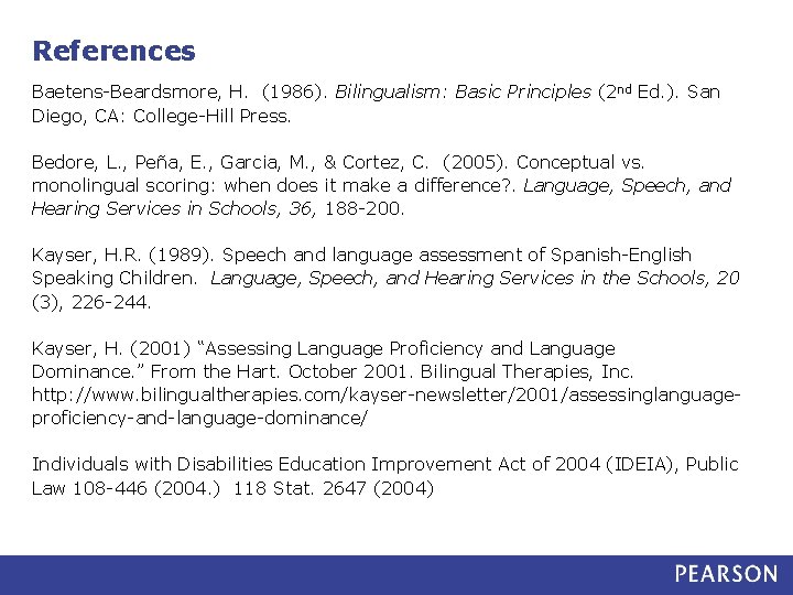 References Baetens-Beardsmore, H. (1986). Bilingualism: Basic Principles (2 nd Ed. ). San Diego, CA: