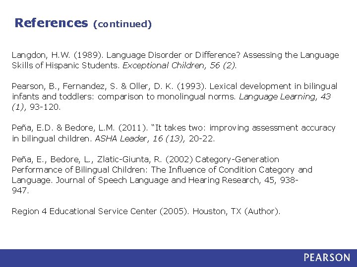 References (continued) Langdon, H. W. (1989). Language Disorder or Difference? Assessing the Language Skills