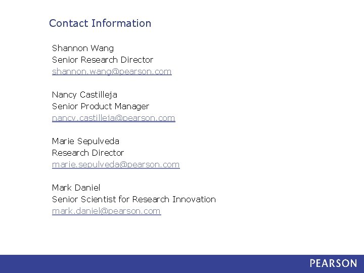 Contact Information Shannon Wang Senior Research Director shannon. wang@pearson. com Nancy Castilleja Senior Product