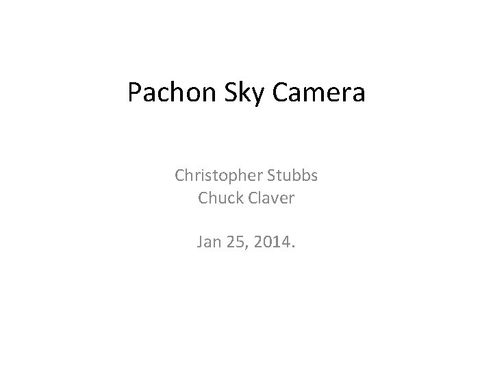 Pachon Sky Camera Christopher Stubbs Chuck Claver Jan 25, 2014. 
