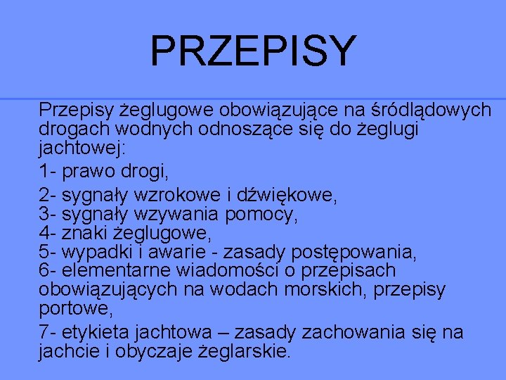 PRZEPISY Przepisy żeglugowe obowiązujące na śródlądowych drogach wodnych odnoszące się do żeglugi jachtowej: 1