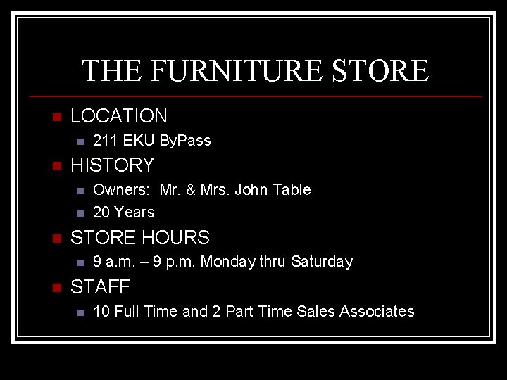 THE FURNITURE STORE n LOCATION n n HISTORY n n n Owners: Mr. &