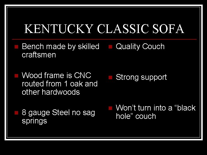 KENTUCKY CLASSIC SOFA n Bench made by skilled craftsmen n Wood frame is CNC