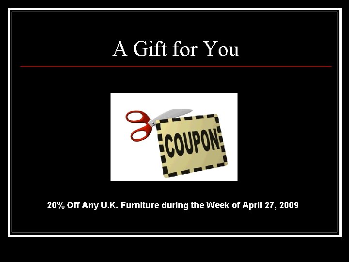 A Gift for You 20% Off Any U. K. Furniture during the Week of