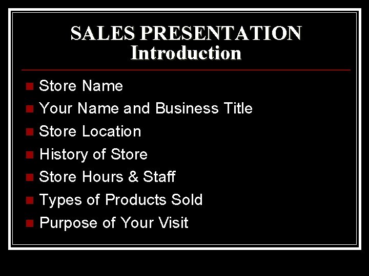 SALES PRESENTATION Introduction Store Name n Your Name and Business Title n Store Location