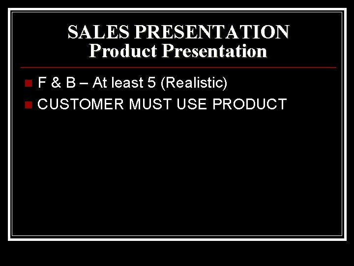 SALES PRESENTATION Product Presentation F & B – At least 5 (Realistic) n CUSTOMER