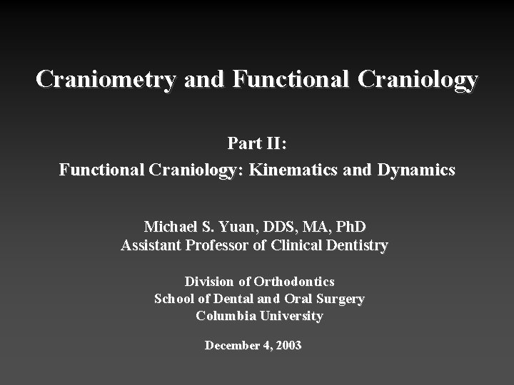 Craniometry and Functional Craniology Part II: Functional Craniology: Kinematics and Dynamics Michael S. Yuan,
