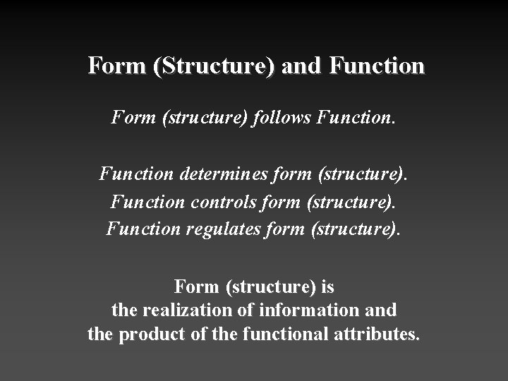 Form (Structure) and Function Form (structure) follows Function determines form (structure). Function controls form