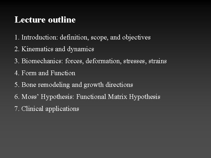 Lecture outline 1. Introduction: definition, scope, and objectives 2. Kinematics and dynamics 3. Biomechanics: