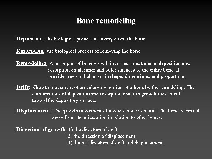 Bone remodeling Deposition: the biological process of laying down the bone Resorption: the biological