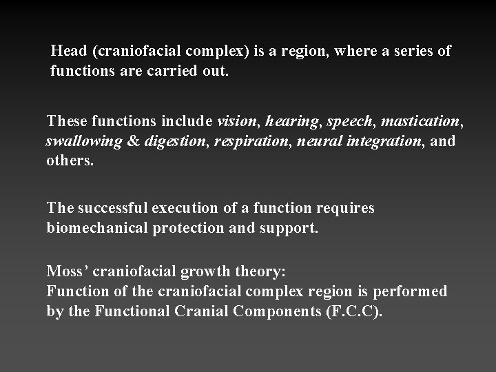 Head (craniofacial complex) is a region, where a series of functions are carried out.