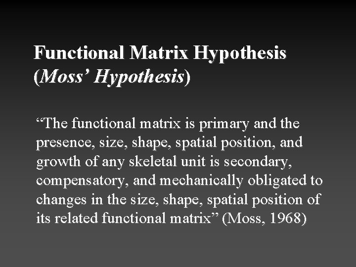 Functional Matrix Hypothesis (Moss’ Hypothesis) “The functional matrix is primary and the presence, size,