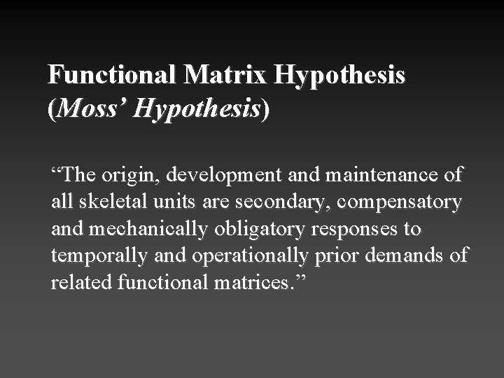 Functional Matrix Hypothesis (Moss’ Hypothesis) “The origin, development and maintenance of all skeletal units