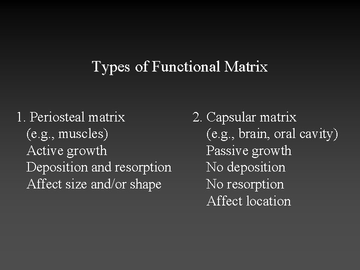 Types of Functional Matrix 1. Periosteal matrix (e. g. , muscles) Active growth Deposition