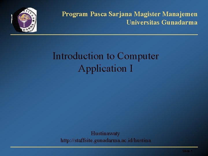 Program Pasca Sarjana Magister Manajemen Universitas Gunadarma Introduction to Computer Application I Hustinawaty http: