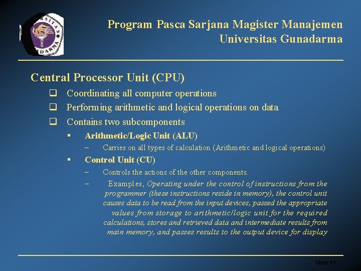 Program Pasca Sarjana Magister Manajemen Universitas Gunadarma Central Processor Unit (CPU) q Coordinating all