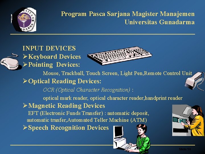 Program Pasca Sarjana Magister Manajemen Universitas Gunadarma INPUT DEVICES ØKeyboard Devices ØPointing Devices: Mouse,