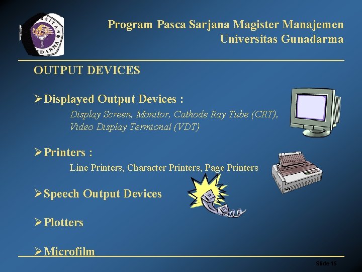 Program Pasca Sarjana Magister Manajemen Universitas Gunadarma OUTPUT DEVICES ØDisplayed Output Devices : Display