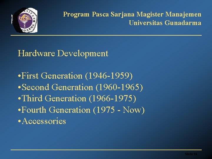 Program Pasca Sarjana Magister Manajemen Universitas Gunadarma Hardware Development • First Generation (1946 -1959)