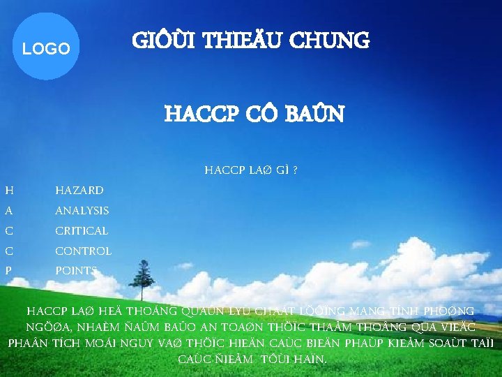 LOGO GIÔÙI THIEÄU CHUNG HACCP CÔ BAÛN H A C C P HAZARD ANALYSIS