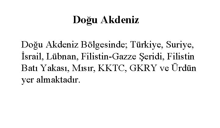 Doğu Akdeniz Bölgesinde; Türkiye, Suriye, İsrail, Lübnan, Filistin-Gazze Şeridi, Filistin Batı Yakası, Mısır, KKTC,