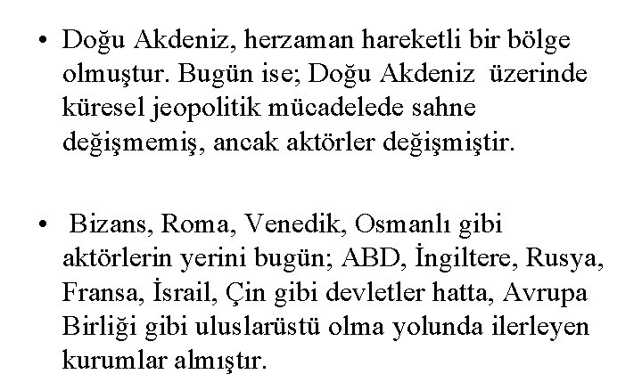  • Doğu Akdeniz, herzaman hareketli bir bölge olmuştur. Bugün ise; Doğu Akdeniz üzerinde