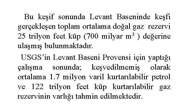 Bu keşif sonunda Levant Baseninde keşfi gerçekleşen toplam ortalama doğal gaz rezervi 25 trilyon