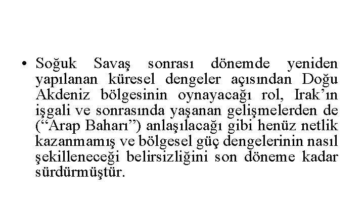  • Soğuk Savaş sonrası dönemde yeniden yapılanan küresel dengeler açısından Doğu Akdeniz bölgesinin