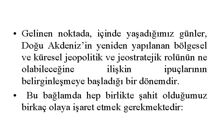  • Gelinen noktada, içinde yaşadığımız günler, Doğu Akdeniz’in yeniden yapılanan bölgesel ve küresel