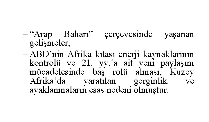 – “Arap Baharı” çerçevesinde yaşanan gelişmeler, – ABD’nin Afrika kıtası enerji kaynaklarının kontrolü ve