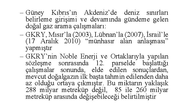 – Güney Kıbrıs’ın Akdeniz’de deniz sınırları belirleme girişimi ve devamında gündeme gelen doğal gaz