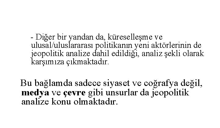  - Diğer bir yandan da, küreselleşme ve ulusal/uluslararası politikanın yeni aktörlerinin de jeopolitik