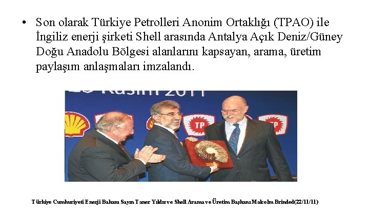  • Son olarak Türkiye Petrolleri Anonim Ortaklığı (TPAO) ile İngiliz enerji şirketi Shell