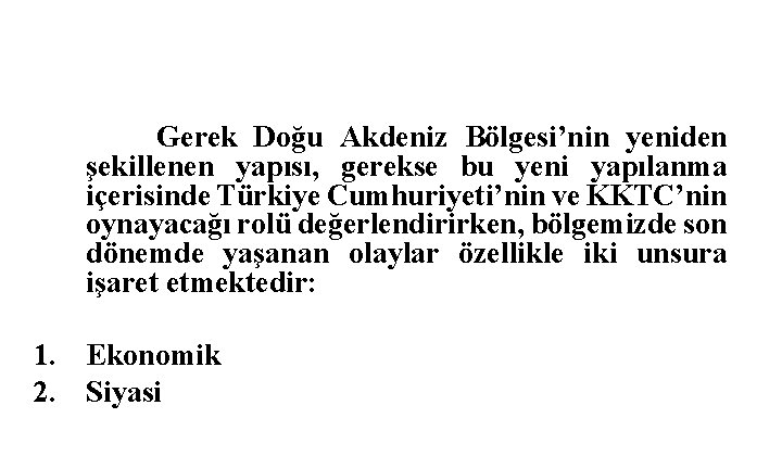 Gerek Doğu Akdeniz Bölgesi’nin yeniden şekillenen yapısı, gerekse bu yeni yapılanma içerisinde Türkiye Cumhuriyeti’nin