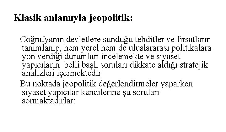 Klasik anlamıyla jeopolitik: Coğrafyanın devletlere sunduğu tehditler ve fırsatların tanımlanıp, hem yerel hem de