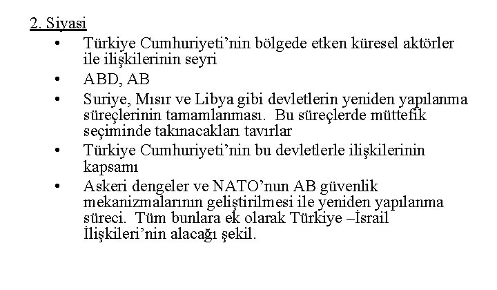 2. Siyasi • Türkiye Cumhuriyeti’nin bölgede etken küresel aktörler ile ilişkilerinin seyri • ABD,