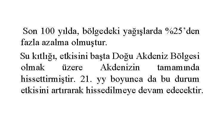 Son 100 yılda, bölgedeki yağışlarda %25’den fazla azalma olmuştur. Su kıtlığı, etkisini başta Doğu