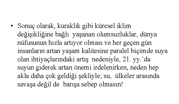  • Sonuç olarak, kuraklık gibi küresel iklim değişikliğine bağlı yaşanan olumsuzluklar, dünya nüfusunun