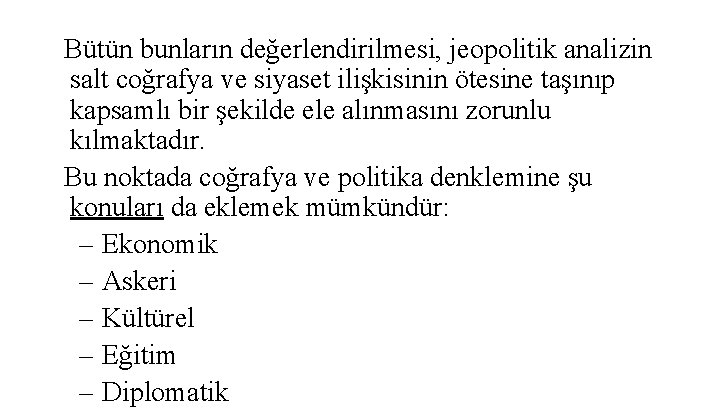  Bütün bunların değerlendirilmesi, jeopolitik analizin salt coğrafya ve siyaset ilişkisinin ötesine taşınıp kapsamlı