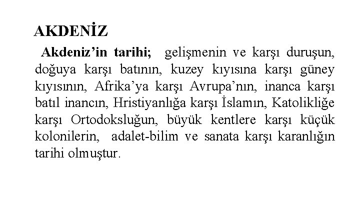 AKDENİZ Akdeniz’in tarihi; gelişmenin ve karşı duruşun, doğuya karşı batının, kuzey kıyısına karşı güney
