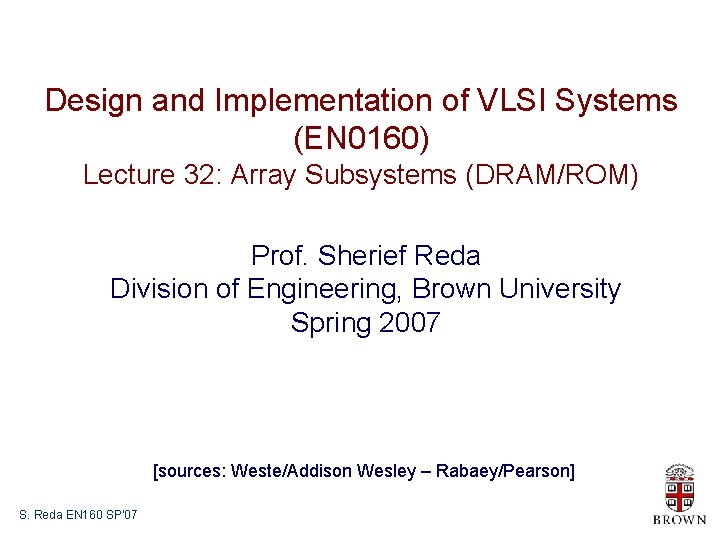 Design and Implementation of VLSI Systems (EN 0160) Lecture 32: Array Subsystems (DRAM/ROM) Prof.