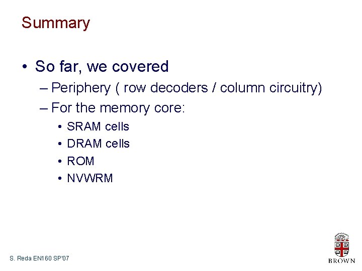 Summary • So far, we covered – Periphery ( row decoders / column circuitry)